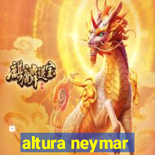 altura neymar